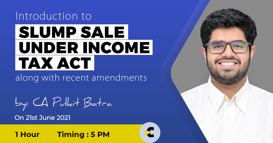  Introduction to Slump Sale under Income Tax Act along with recent amendments 