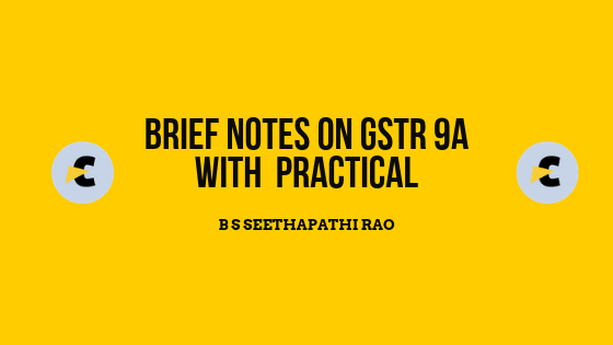 Brief notes on GSTR 9A with practical