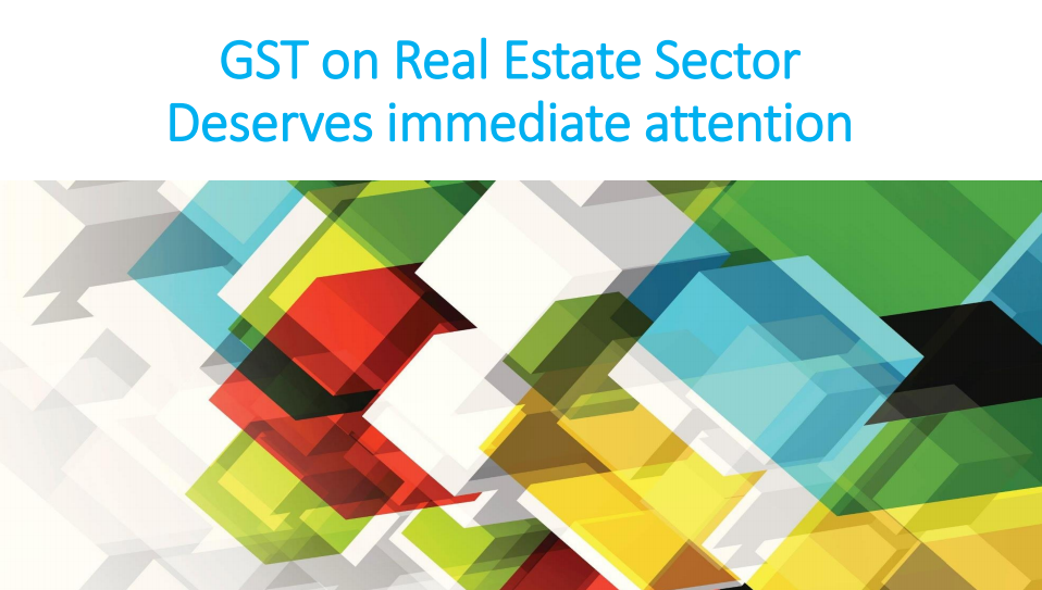 GST on Real Estate Sector Deserves immediate attention