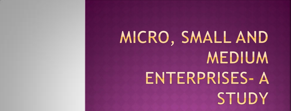 Micro, Small, And Medium Enterprises - A Study
