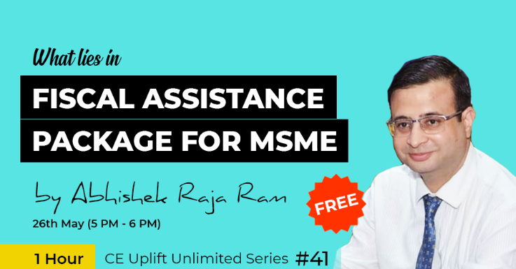 Join our free webinar on 26th May (5 PM- 6 PM) on What lies in Fiscal Assistance Package for MSME by  CA Abhishek Raja Ram