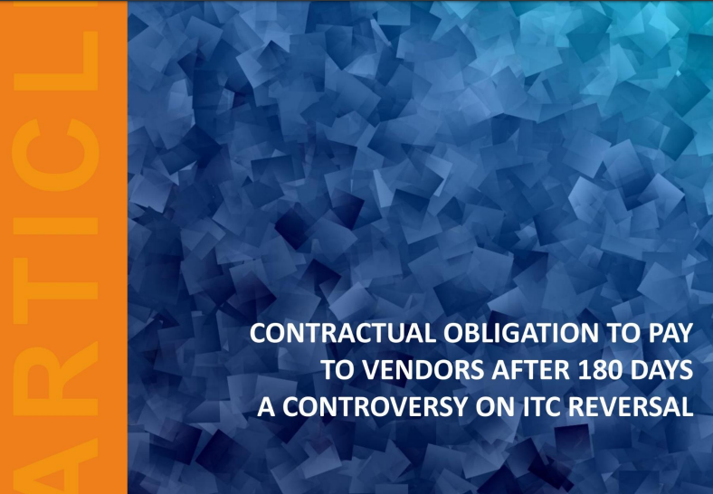 Contractual Obligation To Pay To Vendors After 180 Days – A Controversy On ITC Reversal