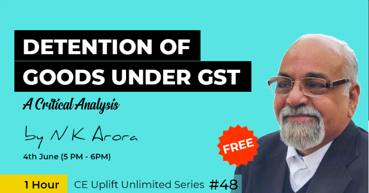 Join our free webinar on 4th June (5 PM - 6 PM) on Detention of Goods under GST - A Critical Analysis by Mr. NK Arora