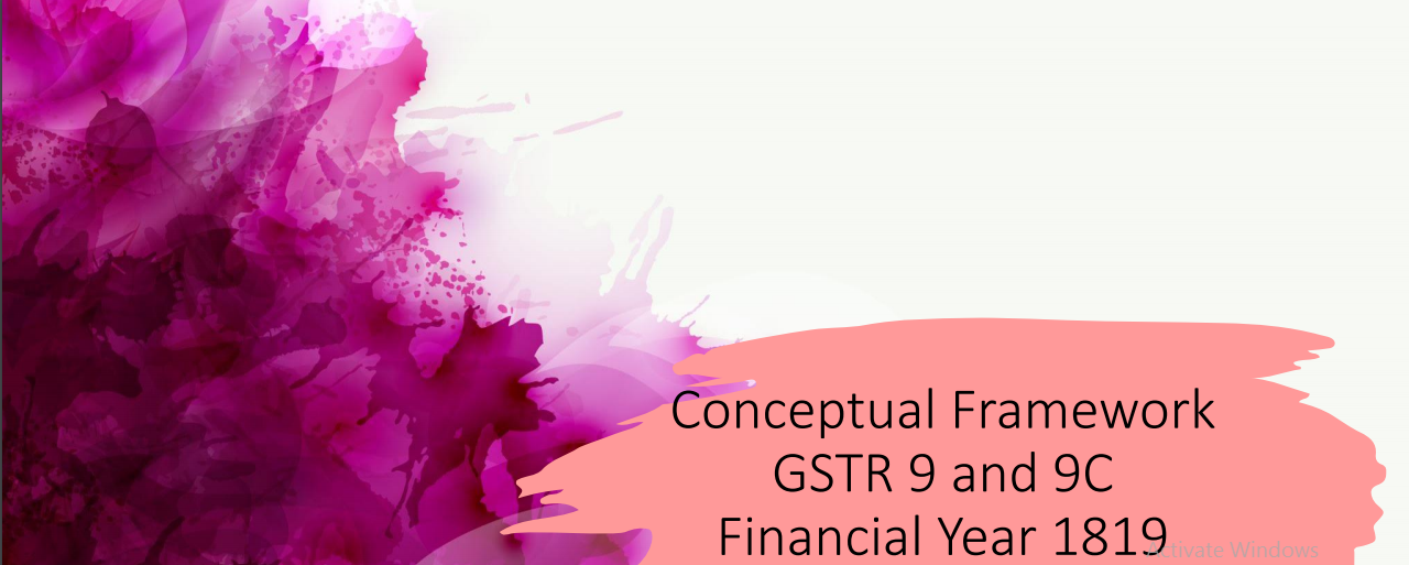 Conceptual Framework GSTR 9 and 9C Financial Year 18-19