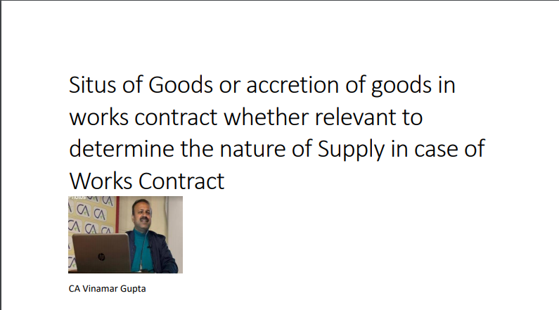 Situs of Goods or accretion of goods in works contract whether relevant to determine the nature of Supply in case of Works Contract