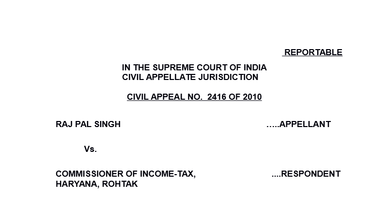 Supreme Court In the case of Raj Pal Singh Versus Commissioner of Income-Tax