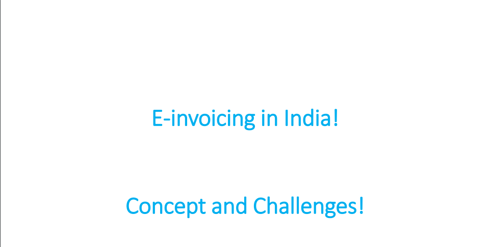 E-invoicing in India! Concept and Challenges!