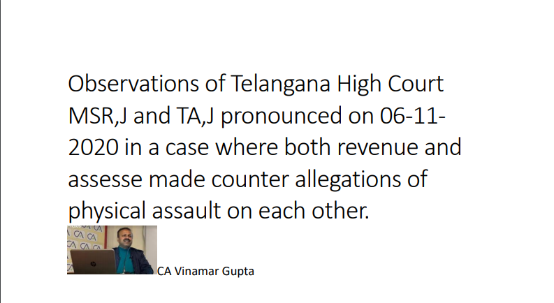 Observations of Telangana High Court MSR, J, and TA, J pronounced on 06-11- 2020 in a case where both revenue and assessee made counter-allegations of physical assault on each other