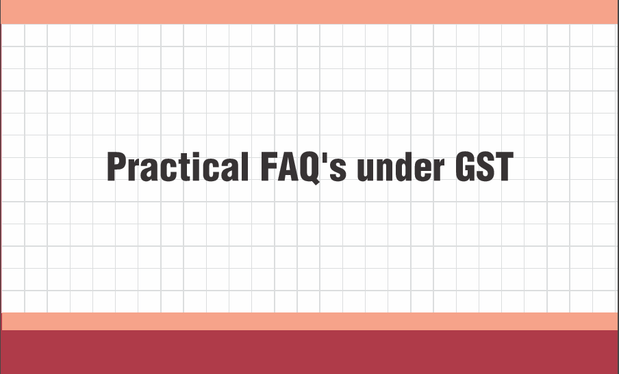 Practical FAQ’s under GST: ICAI.