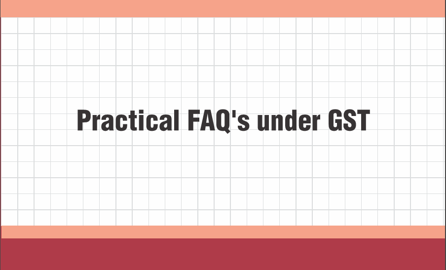 Practical FAQ’s under GST: ICAI. 