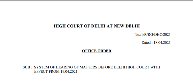 System of Hearing of Matters Before Delhi HC With Effect From 19.04.2021.