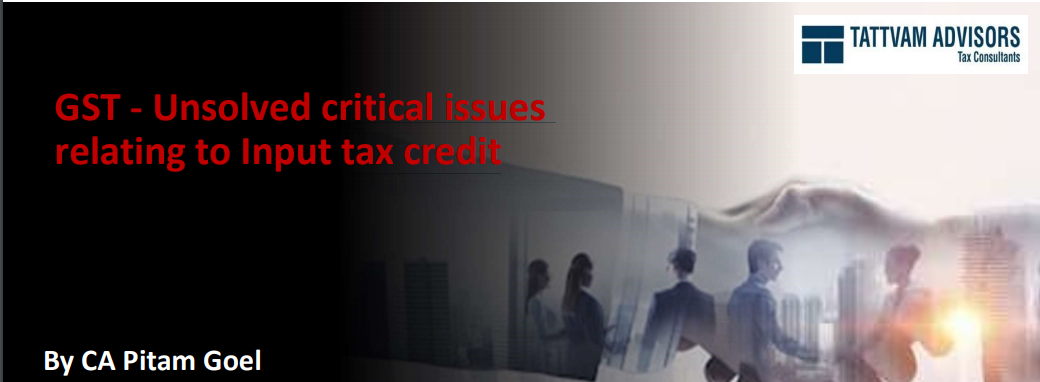 GST - Unsolved critical issues relating to Input tax credit