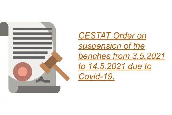 CESTAT Order on suspension of the benches from 3.5.2021 to 14.5.2021 due to Covid-19.