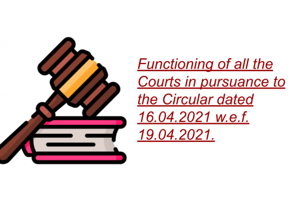 Functioning of all the Courts in pursuance to the Circular dated 16.04.2021 w.e.f. 19.04.2021.