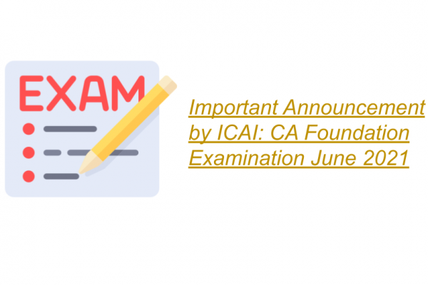 Important Announcement by ICAI: CA Foundation Examination June 2021
