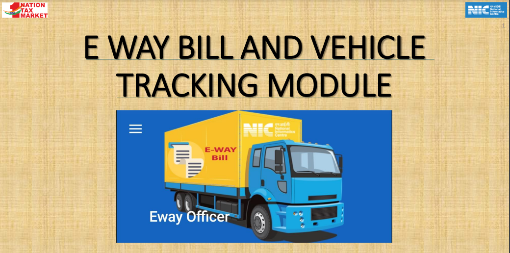 E Way Bill And Vehicle Tracking Module: NIC. 