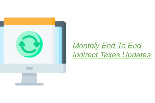Monthly End To End Indirect Taxes Updates