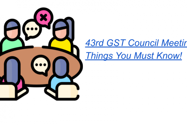 43rd GST Council Meeting Things You Must Know!
