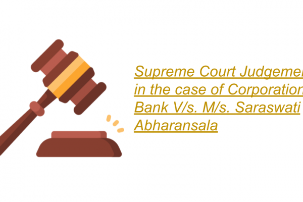 Supreme Court in the case of Corporation Bank Versus M/s. Saraswati Abharansala