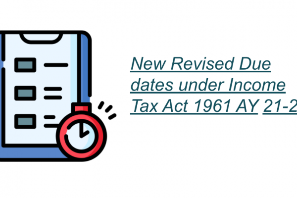 New Revised Due dates under Income Tax Act 1961 AY 21-22