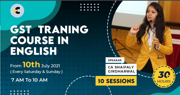 Join our GST Training Course in English starting from 10th July 2021 by CA Shafaly Girdharwal.