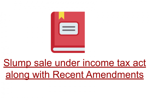 Slump Sale Under Income Tax Act Along with Recent Amendments