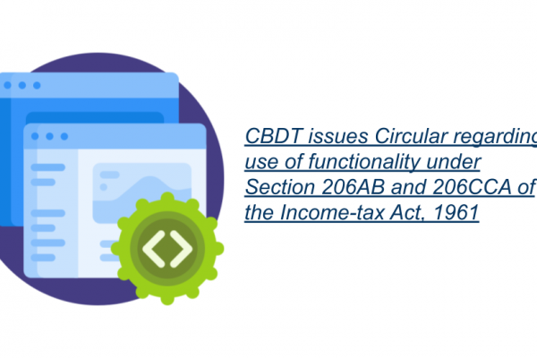 CBDT issues Circular regarding use of functionality under Section 206AB and 206CCA of the Income-tax Act, 1961