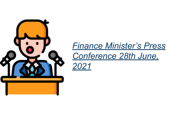 Finance Minister’s Press Conference 28th June, 2021