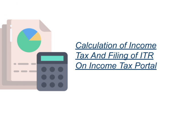 Calculation of Income Tax And Filing of ITR On Income Tax Portal