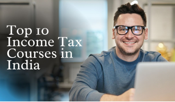 Top 10 Income Tax Courses in India