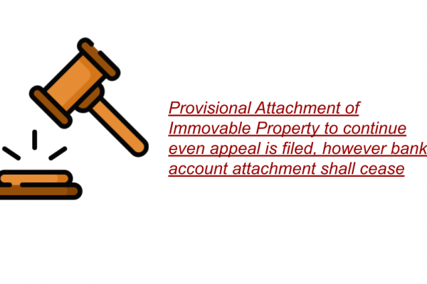 Provisional Attachment of Immovable Property to continue even appeal is filed, however bank account attachment shall cease