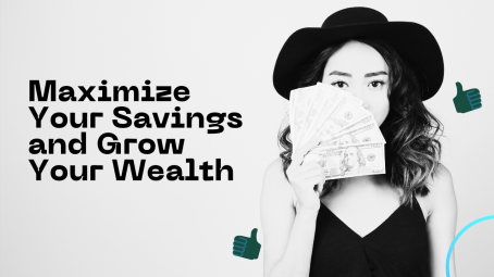 Maximize Your Savings and Grow Your Wealth