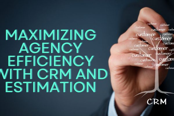 Maximizing Agency Efficiency with CRM and Estimation