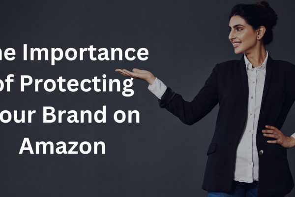 The Importance of Protecting Your Brand on Amazon